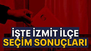 İşte İzmit ilçe seçim sonuçları